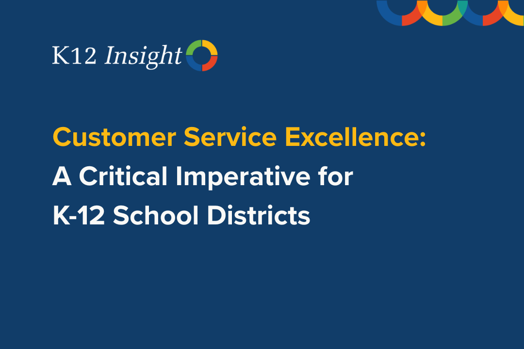 Customer Service Excellence - A Critical Imperative for K-12 School Districts - K12 Insight
