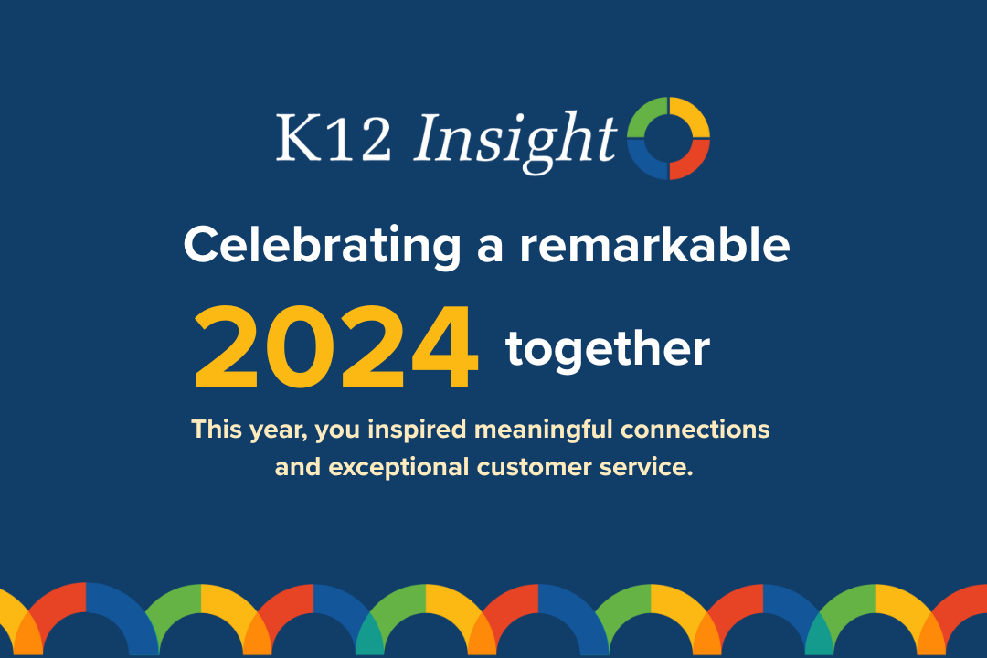 K12 Insight celebrates a remarkable 2024 together! This year, you inspired meaningful connections and exceptional customer service. (1)