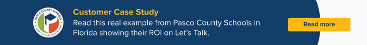 Read this real example from Pasco County Schools in Florida showing their ROI on Let’s Talk. Read more